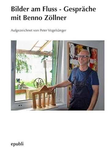 Bilder am Fluss - Gespräche mit Benno Zöllner