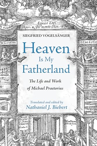 Heaven Is My Fatherland: The Life and Work of Michael Praetorius von Resource Publications (CA)