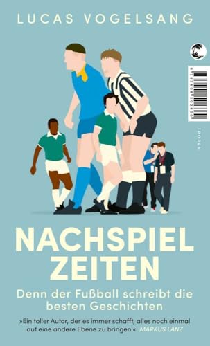 Nachspielzeiten: Denn der Fußball schreibt die besten Geschichten von Tropen