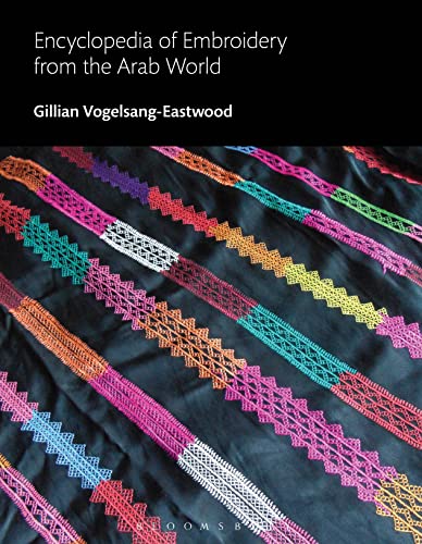 Encyclopedia of Embroidery from the Arab World (Bloomsbury World Encyclopedia of Embroidery) von Bloomsbury Visual Arts