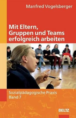 Sozialpädagogische Praxis: Band 7 - Mit Eltern, Gruppen und Teams erfolgreich arbeiten Sozialpädagogische Praxis: Band 7 - Mit Eltern, Gruppen und Teams erfolgreich arbeiten von Cornelsen Scriptor