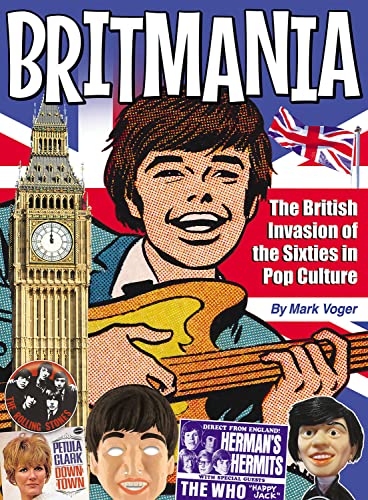 Britmania: The British Invasion of the Sixties in Pop Culture von TwoMorrows Publishing