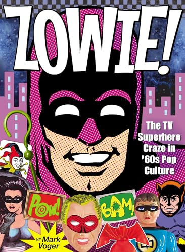 Zowie!: The TV Superhero Craze in ’60s Pop Culture von TwoMorrows Publishing