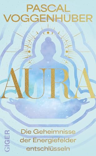 Aura: Die Geheimnisse der Energiefelder entschlüsseln von Giger Verlag GmbH