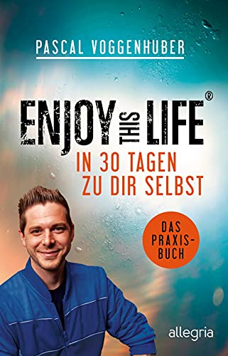 Enjoy this Life – In 30 Tagen zu dir selbst: Das Praxisbuch