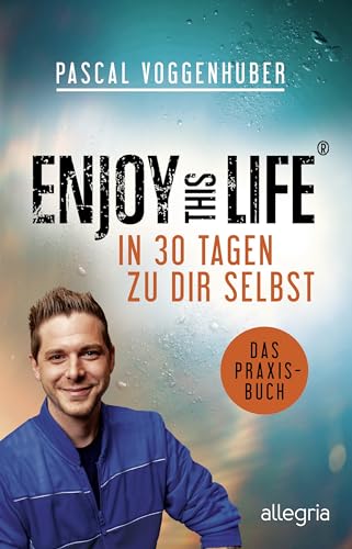 Enjoy this Life – In 30 Tagen zu dir selbst: Das Praxisbuch