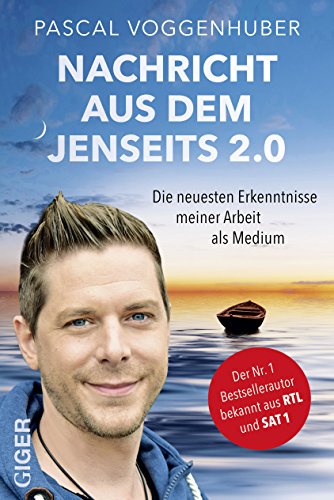 Nachricht aus dem Jenseits 2.0 | Bestseller-Autor und Medium Pascal Voggenhuber berichtet: Warum geht es allen Verstorbenen gut? Wie kommuniziere ich mit Toten? Trost und Kraft in Zeiten der Trauer von Giger Verlag