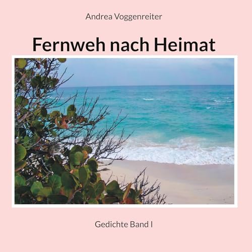 Fernweh nach Heimat: Gedichte Fernweh nach Heimat: Gedichte
