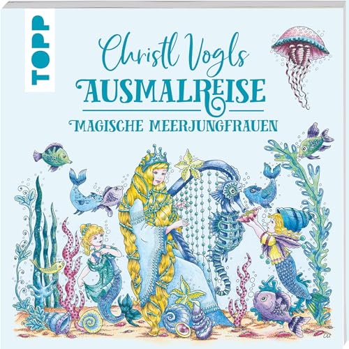 Christl Vogls Ausmalreise - Magische Meerjungfrauen: Ausmalen & träumen von Topp