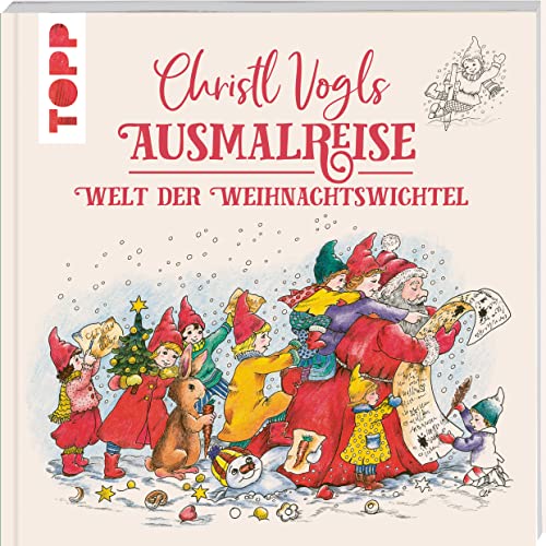 Christl Vogls Ausmalreise - Welt der Weihnachtswichtel: Ausmalen & träumen