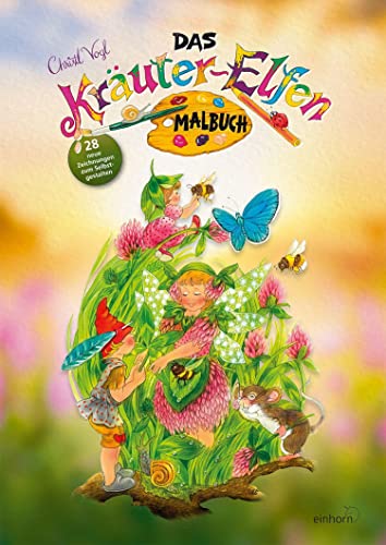 Das neue Kräuter-Elfen Malbuch Das neue Kräuter-Elfen Malbuch von Einhorn Verlag