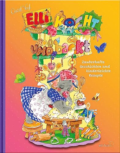 Elli kocht und backt: Zauberhafte Geschichten und kinderleichte Rezepte von Einhorn-Vlg