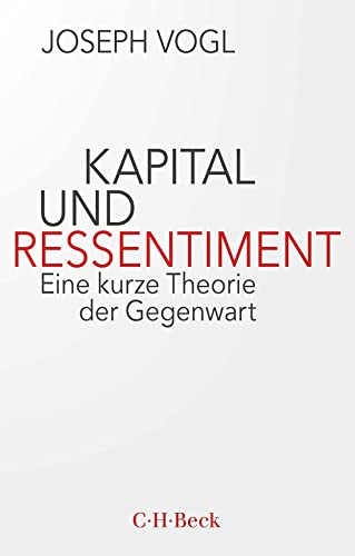 Kapital und Ressentiment: Eine kurze Theorie der Gegenwart (Beck Paperback) Kapital und Ressentiment: Eine kurze Theorie der Gegenwart (Beck Paperback)