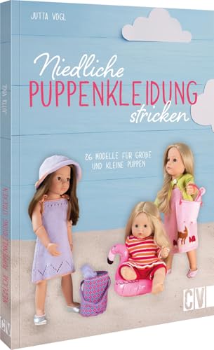 Niedliche Puppenkleidung stricken: Strickanleitungen für 15 Modelle zum selber Stricken. Puppenmode für große und kleine Puppen. Niedliche Puppenkleidung stricken: Strickanleitungen für 15 Modelle zum selber Stricken. Puppenmode für große und kleine Puppen.