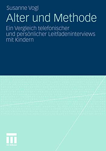 Alter und Methode: Ein Vergleich telefonischer und persönlicher Leitfadeninterviews mit Kindern von VS Verlag für Sozialwissenschaften