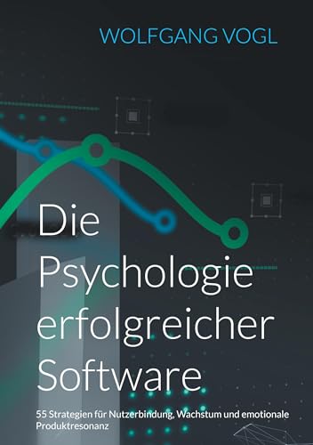 Die Psychologie erfolgreicher Software: 55 Strategien für Nutzerbindung, Wachstum und emotionale Produktresonanz von BoD – Books on Demand