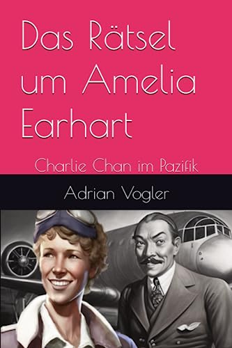 Das Rätsel um Amelia Earhart: Charlie Chan im Pazifik (Der neue Charlie Chan Kanon, Band 1) von Independently published