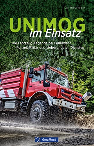 Handbuch – Unimog im Einsatz: Die Fahrzeug-Legende bei Feuerwehr THW, Polizei, Militär und vielen anderen Diensten. Geschenk-Buch für alle Unimog-Fans. von GeraMond