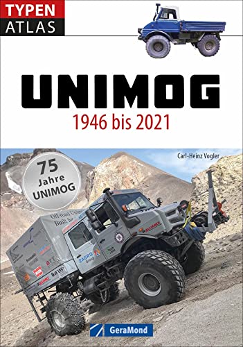 Typenatlas Unimog. 1946 bis 2021. Alles Wissenswerte zu den verschiedenen Baureihen, zum Ur-Unimog und vieles mehr.
