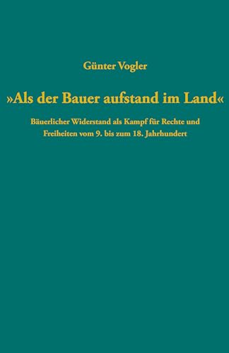 „Als der Bauer aufstand im Land“: Bäuerlicher Widerstand als Kampf für Rechte und Freiheiten vom 9. bis zum 18. Jahrhundert (Quellen und Forschungen zur Reformationsgeschichte, Band 108) von Gütersloher Verlagshaus