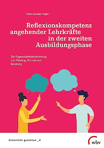 Reflexionskompetenz angehender Lehrkräfte in der zweiten Ausbildungsphase: Zur Gegenstandsbestimmung von Planung, Prozess und Beratung (Unterricht gestalten)