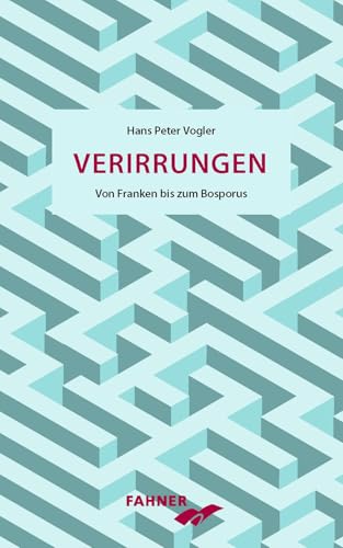 Verirrungen: Von Franken bis zum Bosporus von Fahner, Hans Verlag