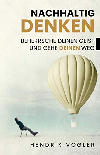 NACHHALTIG DENKEN: Beherrsche Deinen Geist und gehe Deinen Weg von keine