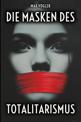 Die Masken des Totalitarismus: Wie Ideologien die Meinungsfreiheit bedrohen – Propaganda gibt es heutzutage überall