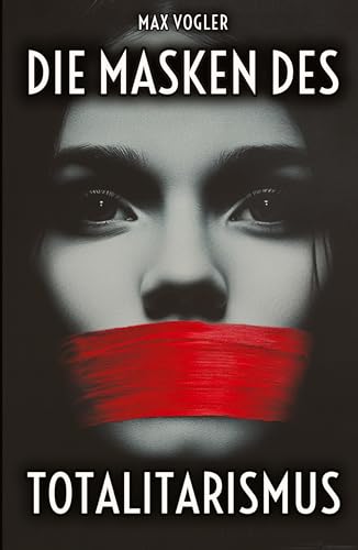 Die Masken des Totalitarismus: Wie Ideologien die Meinungsfreiheit bedrohen – Propaganda gibt es heutzutage überall