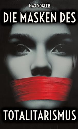 Die Masken des Totalitarismus: Wie Ideologien die Meinungsfreiheit bedrohen – Propaganda gibt es heutzutage überall Die Masken des Totalitarismus: Wie Ideologien die Meinungsfreiheit bedrohen – Propaganda gibt es heutzutage überall