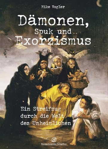 Dämonen, Spuk und Exorzismus: Ein Streifzug durch die Welt des Unheimlichen von Edition Lempertz
