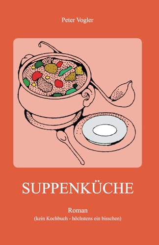 SUPPENKÜCHE: Roman (kein Kochbuch - höchstens ein bisschen) von Independently published