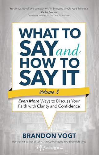 Even More Ways to Discuss Your Faith With Clarity and Confidence (What to Say and How to Say It, 3) von Ave Maria Press