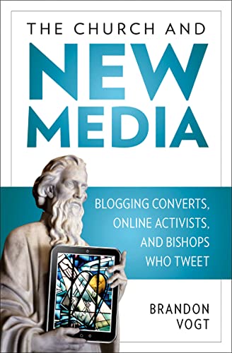 The Church and New Media: Blogging Converts, Internet Activists, and Bishops Who Tweet: Blogging Converts, Online Activists, and Bishops Who Tweet