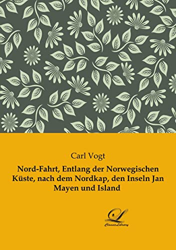 Nord-Fahrt, entlang der Norwegischen Küste, nach dem Nordkap, den Inseln Jan Mayen und Island von Classic-Library