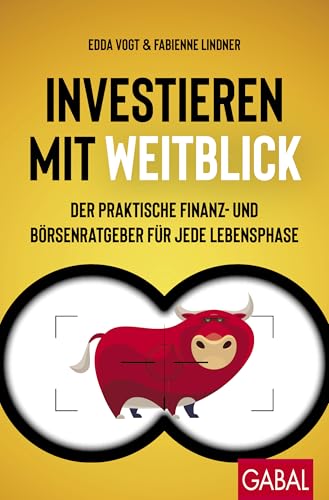 Investieren mit Weitblick: Der praktische Finanz- und Börsenratgeber für jede Lebensphase (Dein Erfolg) von GABAL