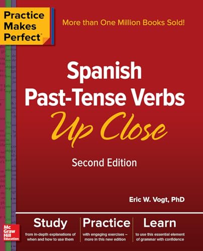 Spanish Past-Tense Verbs Up Close: Spanish Past-Tense Verbs Up Close, Second Edition (Practice Makes Perfect) Spanish Past-Tense Verbs Up Close: Spanish Past-Tense Verbs Up Close, Second Edition (Practice Makes Perfect)