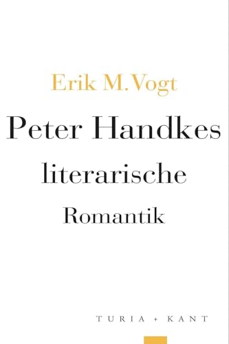 Peter Handkes literarische Romantik von Verlag Turia + Kant