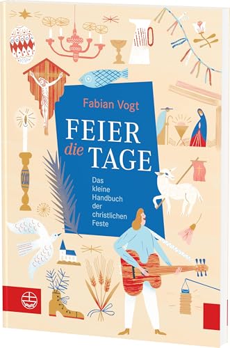 FEIER die TAGE: Das kleine Handbuch der christlichen Feste von Evangelische Verlagsansta