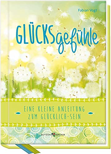 Glücksgefühle: Eine kleine Anleitung zum Glücklich-Sein