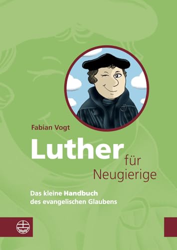 Luther für Neugierige: Das kleine Handbuch des evangelischen Glaubens. Mit einem Essay zur Aktualität Luthers Luther für Neugierige: Das kleine Handbuch des evangelischen Glaubens. Mit einem Essay zur Aktualität Luthers