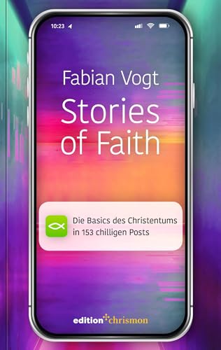 Stories of Faith: Die Basics des Christentums in 153 chilligen Posts. Witzig & kreativ: kurze Geschichten über die Bibel & die Kirche. Zur ... christlichen Glauben (Chillbibel-Produktwelt) von Evangelische Verlagsanstalt