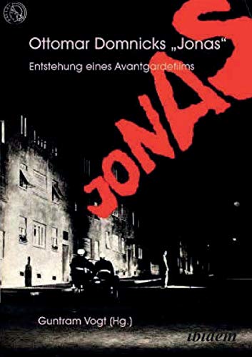 Ottomar Domnicks JONAS. Entstehung eines Avantgardefilms: Materialien und Dokumente. Aus dem Nachlass herausgegeben und kommentiert von Guntram Vogt
