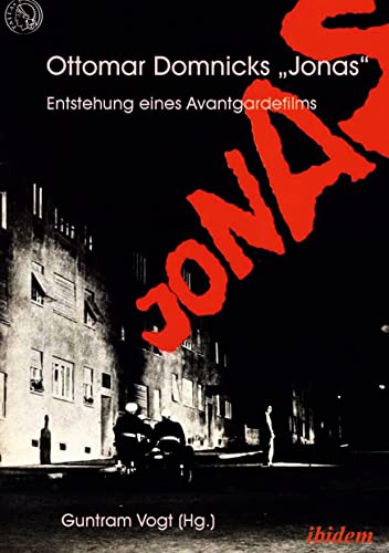 Ottomar Domnicks JONAS. Entstehung eines Avantgardefilms: Materialien und Dokumente. Aus dem Nachlass herausgegeben und kommentiert von Guntram Vogt von ibidem