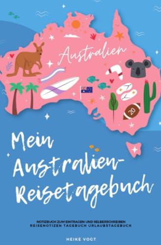 Mein Australien-Reisetagebuch Notizbuch zum Eintragen und Selberschreiben Reisenotizen Tagebuch Urlaubstagebuch