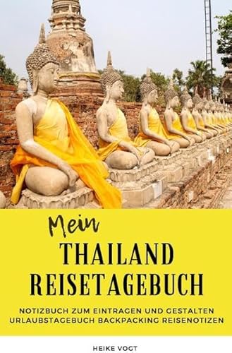 Mein Thailand Reisetagebuch Notizbuch zum Eintragen und Gestalten Urlaubstagebuch Backpacking Reisenotizen