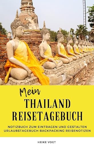 Mein Thailand Reisetagebuch Notizbuch zum Eintragen und Gestalten Urlaubstagebuch Backpacking Reisenotizen Mein Thailand Reisetagebuch Notizbuch zum Eintragen und Gestalten Urlaubstagebuch Backpacking Reisenotizen