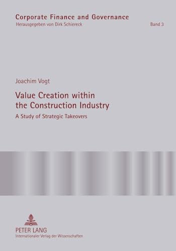 Value Creation within the Construction Industry: A Study of Strategic Takeovers (Corporate Finance and Governance, Band 3)