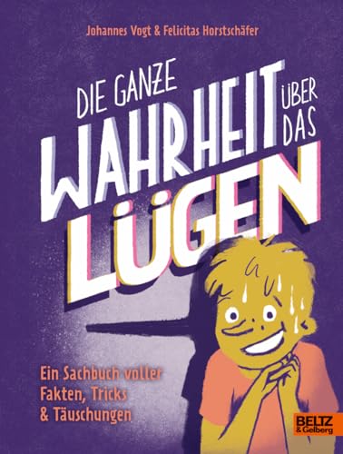 Die ganze Wahrheit über das Lügen: Ein Sachbuch voller Fakten, Tricks & Täuschungen von Beltz & Gelberg