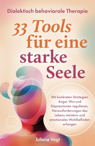 Dialektisch Behaviorale Therapie: 33 DBT-Tools für eine starke Seele | Mit konkreten Strategien Angst, Wut & Depressionen regulieren, Herausforderungen meistern & emotionales Wohlbefinden erlangen von lmo publishing